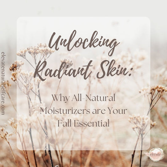 Unlocking Radiant Skin: Why All-Natural Moisturizers are Your Fall Essential